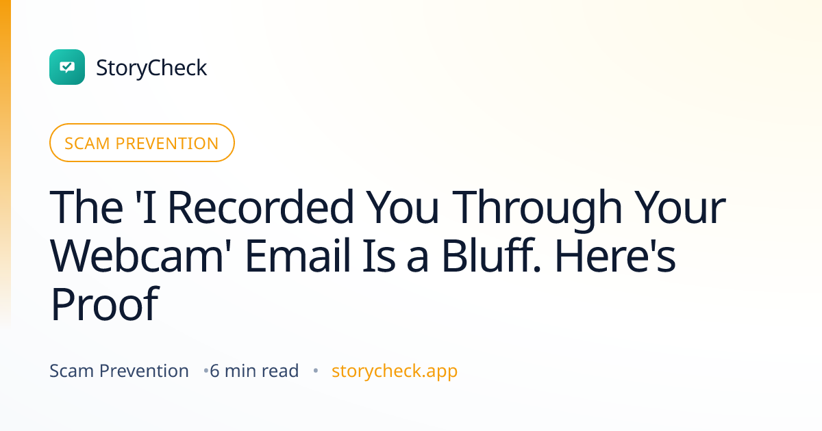 Title card: The 'I Recorded You Through Your Webcam' Email Is a Bluff. Here's Proof